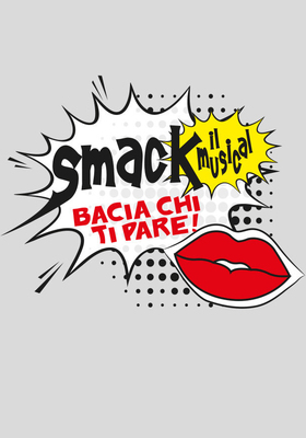 SMACK -  Bacia chi ti pare | SMACK -  IL MUSICAL